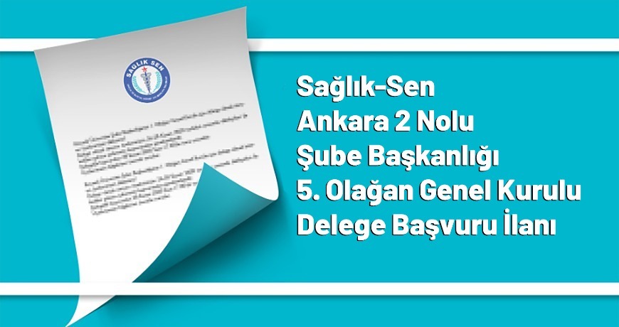 Sağlık-Sen Ankara 2 Nolu Şube Başkanlığı 5. Olağan Genel Kurulu Delege Başvuru İlanı